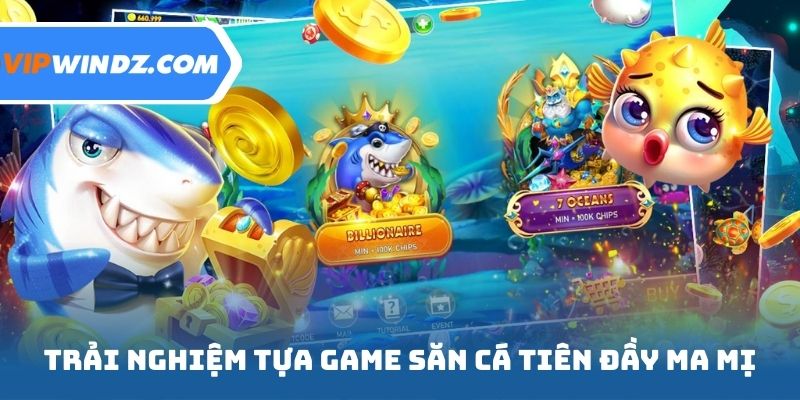 Trải nghiệm tựa game săn cá tiên đầy ma mị