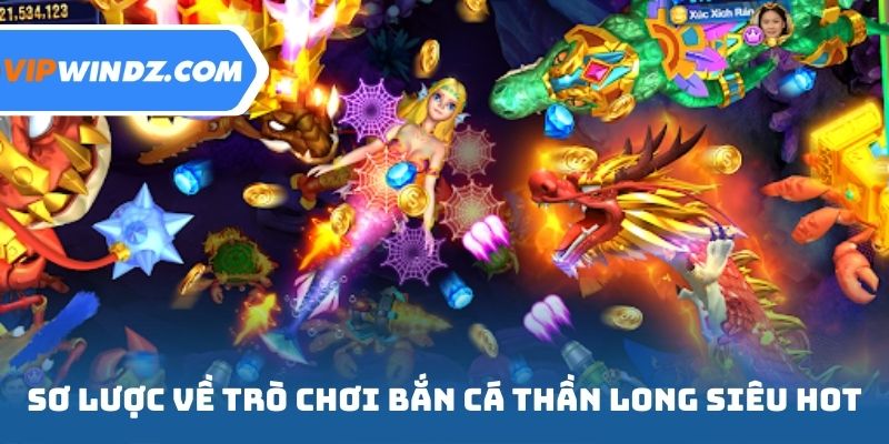 Sơ lược về trò chơi bắn cá thần long siêu hot