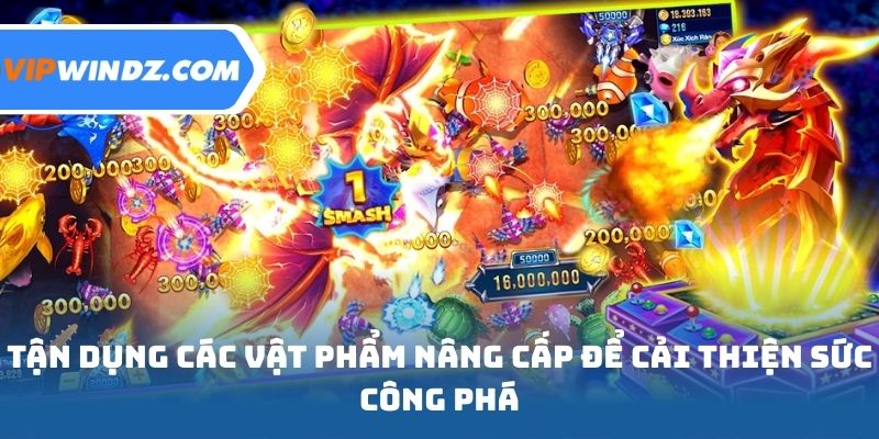 Tận dụng các vật phẩm nâng cấp để cải thiện sức công phá