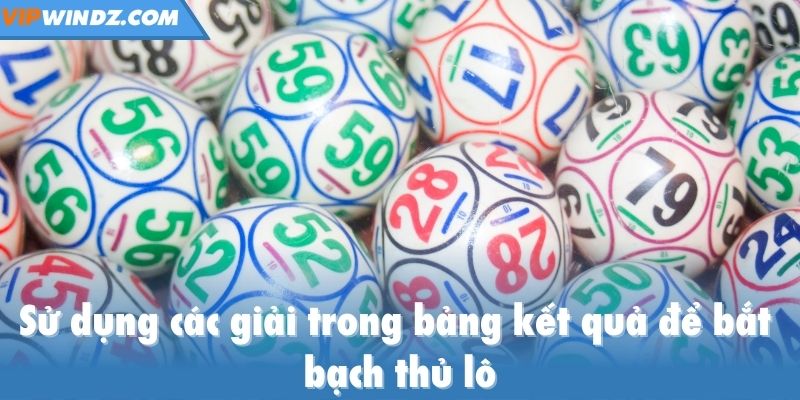 Sử dụng các giải trong bảng kết quả để bắt bạch thủ lô