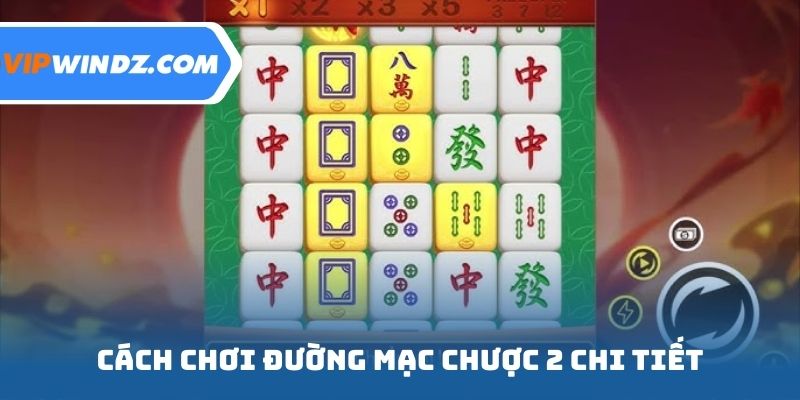 Cách chơi đường mạc chược 2 chi tiết