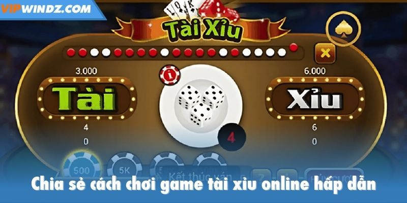 Chia sẻ cách chơi game tài xỉu online hấp dẫn