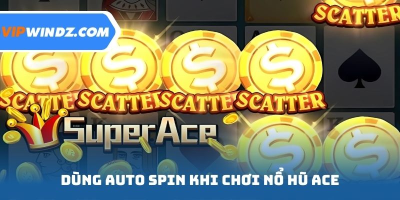 Dùng Auto Spin khi chơi nổ hũ ACE