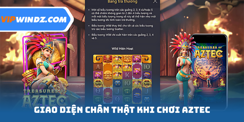 Giao diện chân thật khi chơi Aztec