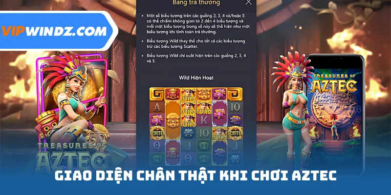 Giao diện chân thật khi chơi Aztec