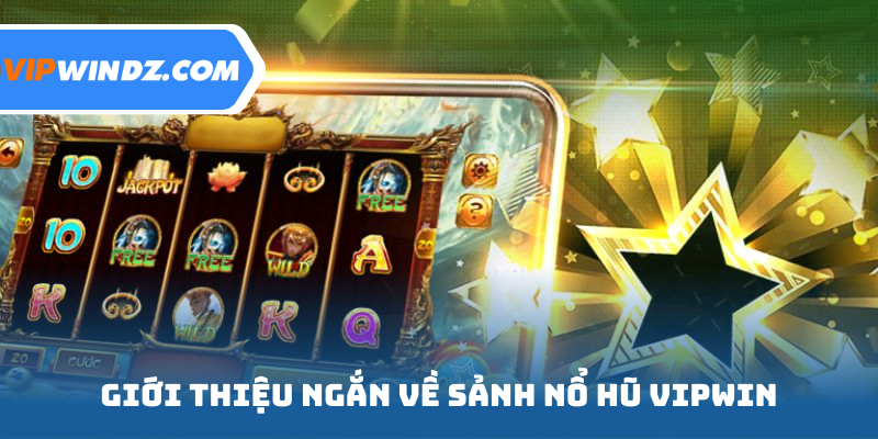 Giới thiệu ngắn về sảnh nổ hũ Vipwin