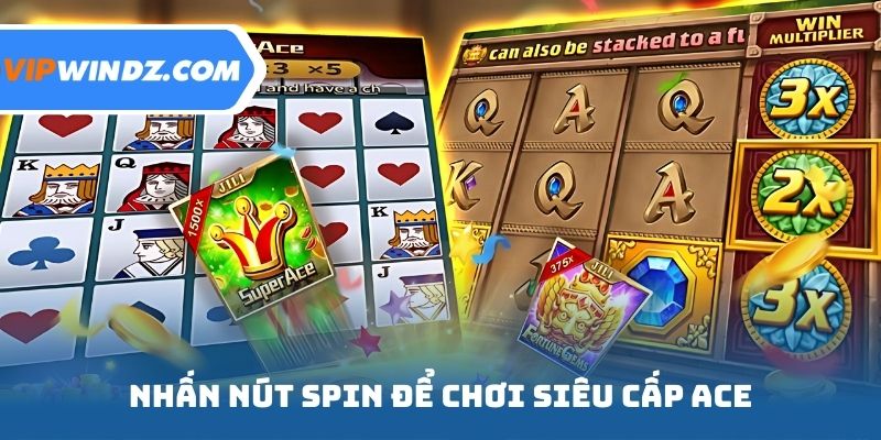 Nhấn nút Spin để chơi siêu cấp ACE