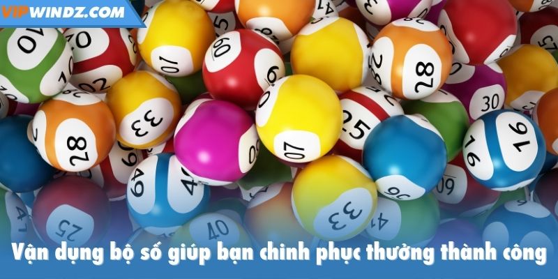 Vận dụng bộ số giúp bạn chinh phục thưởng thành công