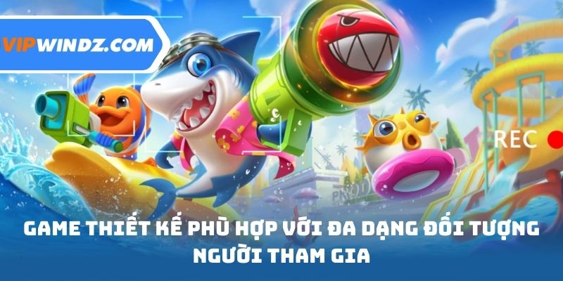 Game thiết kế phù hợp với đa dạng đối tượng người tham gia