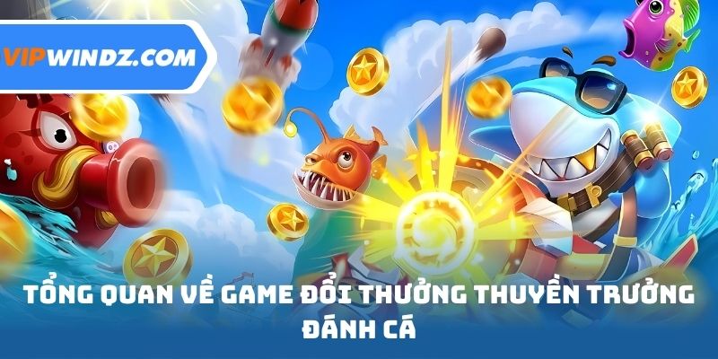 Tổng quan về trò chơi đổi thưởng thuyền trưởng đánh cá