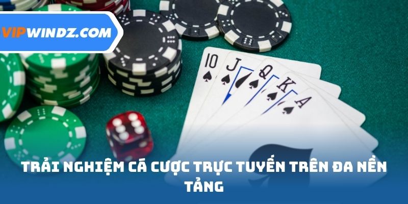 Trải nghiệm cá cược trực tuyến trên đa nền tảng