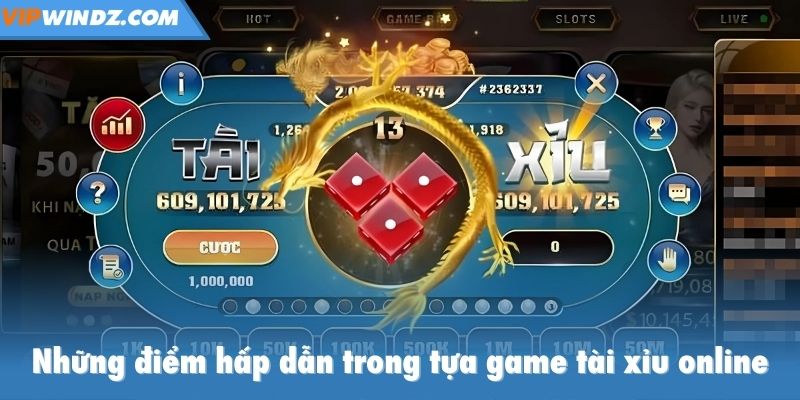Những điểm hấp dẫn trong tựa game tài xỉu online