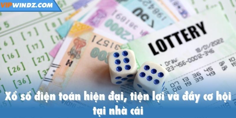 Xổ số điện toán hiện đại, tiện lợi và đầy cơ hội tại nhà cái