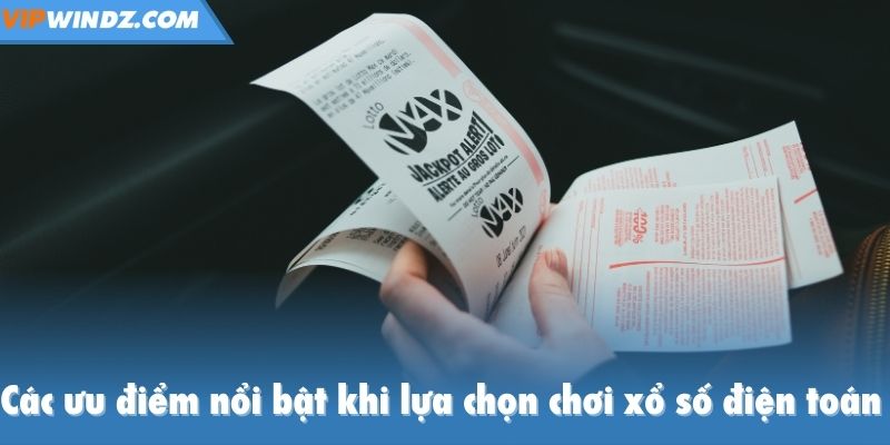 Các ưu điểm nổi bật khi lựa chọn chơi xổ số điện toán tại nền tảng